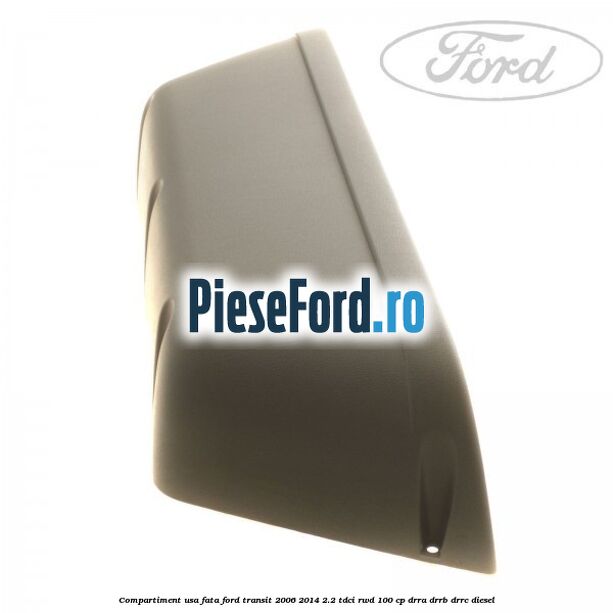 Compartiment usa fata Ford Transit 2006-2014 2.2 TDCi RWD 100 cp DRRA, DRRB, DRRC diesel