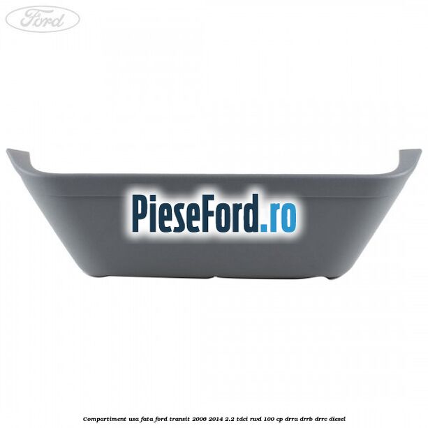 Compartiment usa fata Ford Transit 2006-2014 2.2 TDCi RWD 100 cp DRRA, DRRB, DRRC diesel