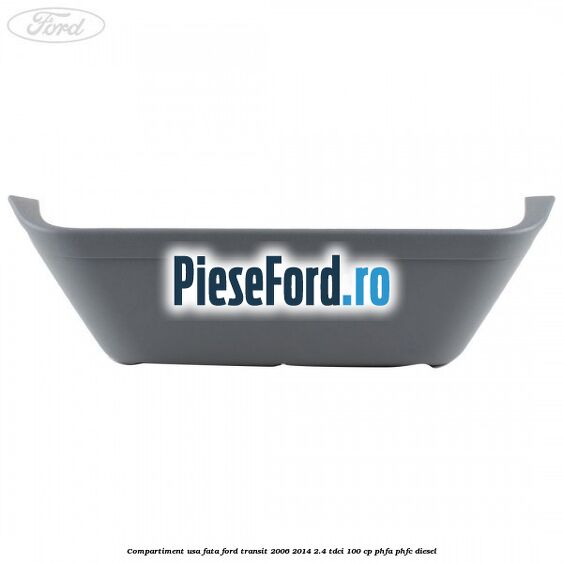Compartiment usa fata Ford Transit 2006-2014 2.4 TDCi 100 cp PHFA, PHFC diesel