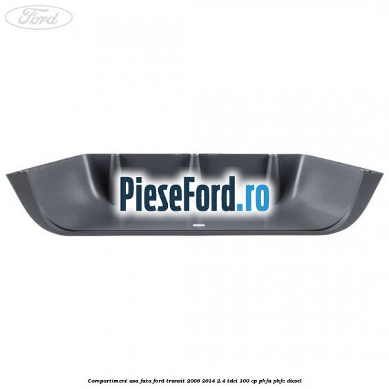 Compartiment usa fata Ford Transit 2006-2014 2.4 TDCi 100 cp PHFA, PHFC diesel