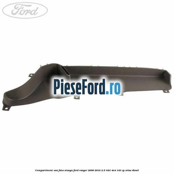 Compartiment usa fata stanga Ford Ranger 2006-2012 2.5 TDCi 4x4 143 cp WLAA diesel