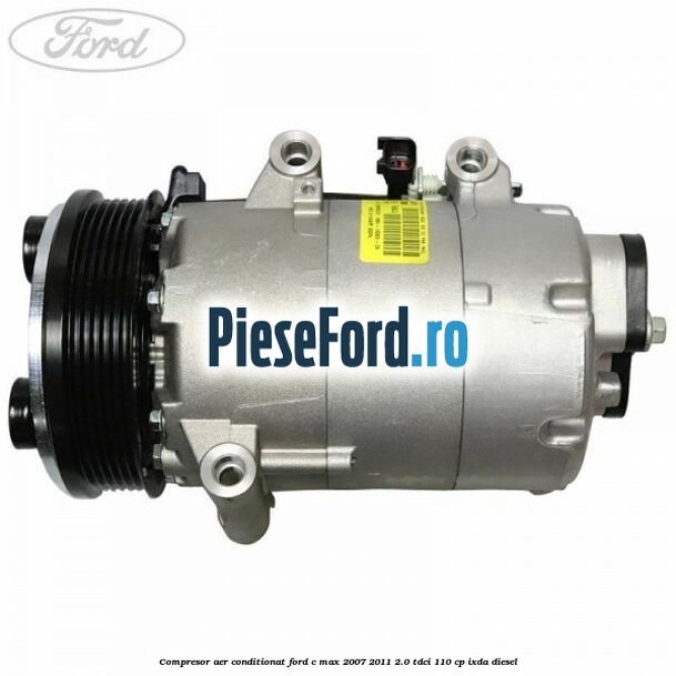 Compresor aer conditionat Ford C-Max 2007-2011 2.0 TDCi 110 cp IXDA diesel