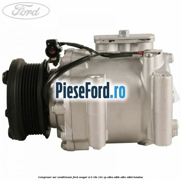 Compresor aer conditionat Ford Cougar 2.0 16V 131 cp EDBA, EDBB, EDBC, EDBD benzina