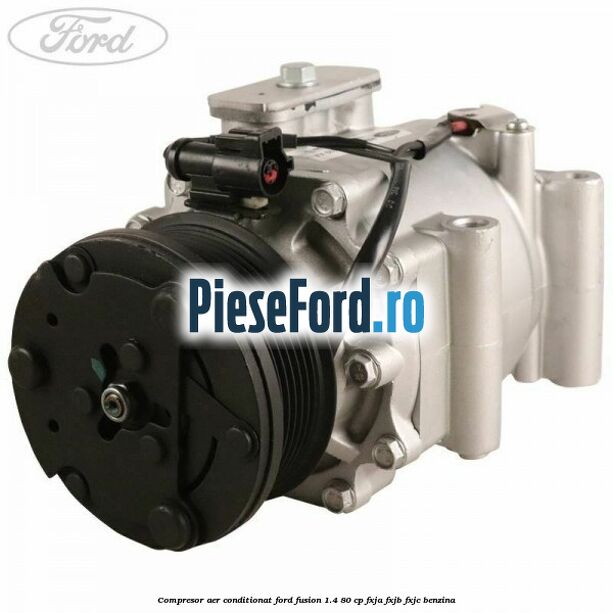 Compresor aer conditionat Ford Fusion 1.4 80 cp FXJA, FXJB, FXJC benzina