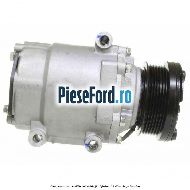 Compresor aer conditionat SC90V Ford Fusion 1.3 60 cp BAJA benzina
