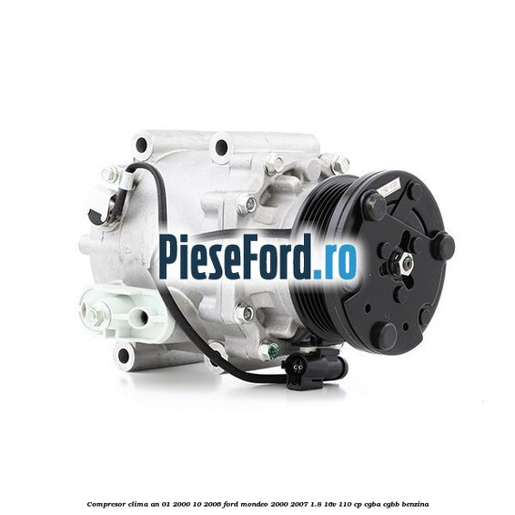 Compresor clima an 01/2000-10/2006 Ford Mondeo 2000-2007 1.8 16V 110 cp CGBA, CGBB benzina