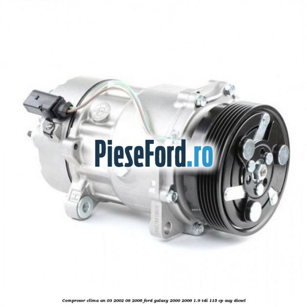 Compresor clima an 03/2002-08/2006 Ford Galaxy 2000-2006 1.9 TDI 115 cp AUY diesel