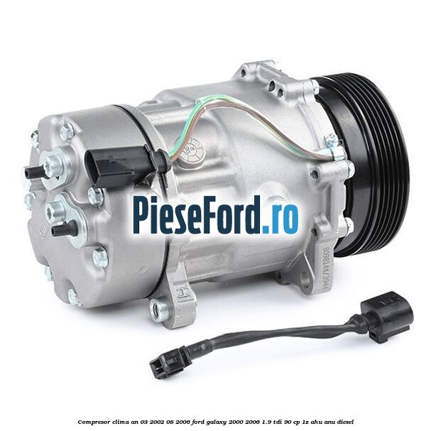 Compresor clima an 03/2002-08/2006 Ford Galaxy 2000-2006 1.9 TDI 90 cp 1Z, AHU, ANU diesel