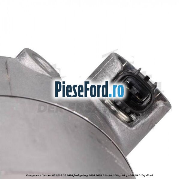 Compresor clima an 05/2015-07/2018 Ford Galaxy 2015-2023 2.0 TDCi 180 cp T8CG, T8CH, T8CI, T8CJ diesel