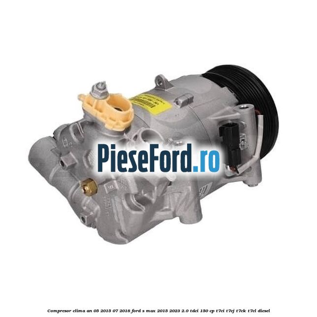 Compresor clima an 05/2015-07/2018 Ford S-Max 2015-2023 2.0 TDCi 150 cp T7CI, T7CJ, T7CK, T7CL diesel