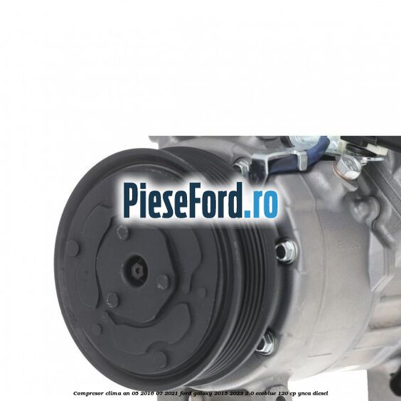 Compresor clima an 05/2016-07/2021 Ford Galaxy 2015-2023 2.0 EcoBlue 120 cp YNCA diesel