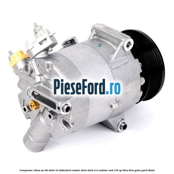 Compresor clima an 05/2016-10/2020 Ford Transit 2014-2018 2.0 EcoBlue RWD 170 cp BLHA, BLRA, YNHA, YNR6 diesel