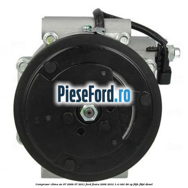 Compresor clima an 07/2008-07/2011 Ford Fiesta 2008-2012 1.4 TDCi 68 cp F6JB, F6JD diesel