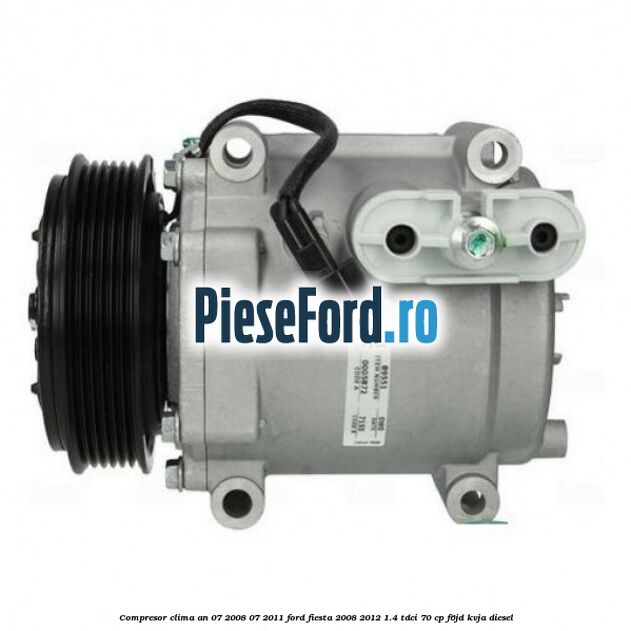 Compresor clima an 07/2008-07/2011 Ford Fiesta 2008-2012 1.4 TDCi 70 cp F6JD, KVJA diesel