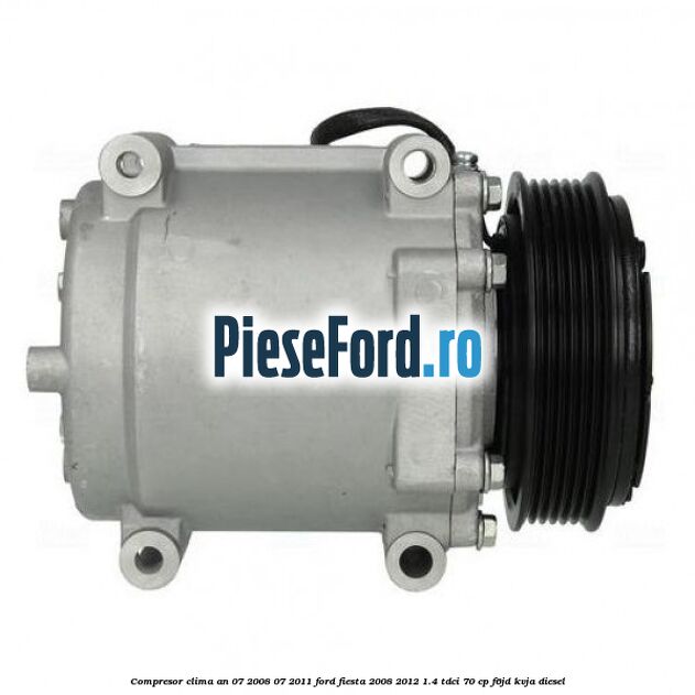 Compresor clima an 07/2008-07/2011 Ford Fiesta 2008-2012 1.4 TDCi 70 cp F6JD, KVJA diesel