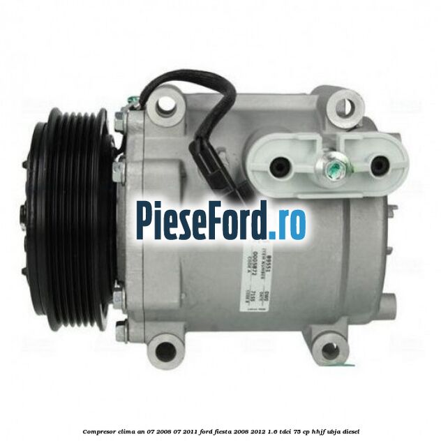 Compresor clima an 07/2008-07/2011 Ford Fiesta 2008-2012 1.6 TDCi 75 cp HHJF, UBJA diesel