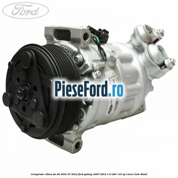 Compresor clima an 08/2010-07/2012 Ford Galaxy 2007-2014 1.6 TDCi 115 cp T1WA, T1WB diesel