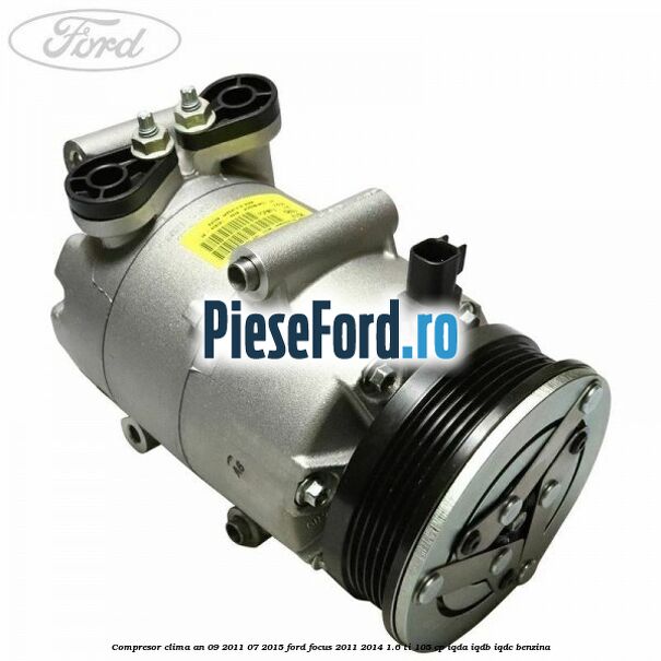 Compresor clima an 09/2011-07/2015 Ford Focus 2011-2014 1.6 Ti 105 cp IQDA, IQDB, IQDC benzina