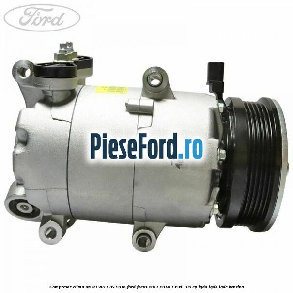 Compresor clima an 09/2011-07/2015 Ford Focus 2011-2014 1.6 Ti 105 cp IQDA, IQDB, IQDC benzina