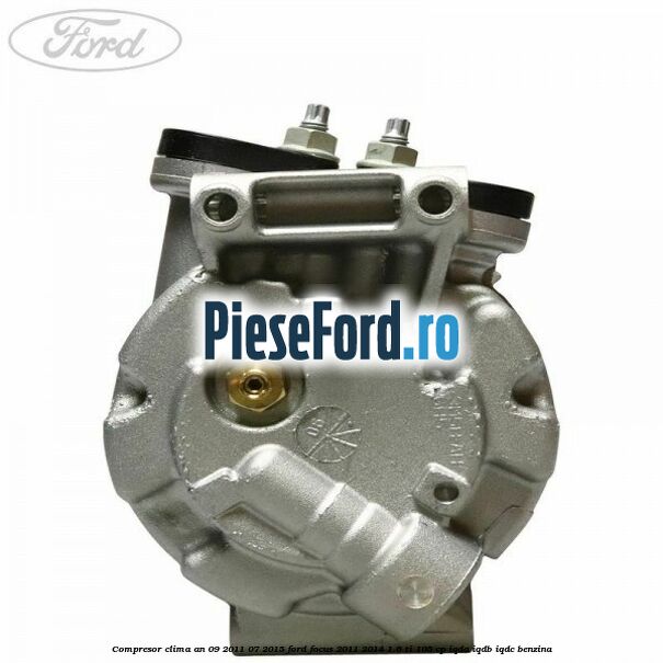 Compresor clima an 09/2011-07/2015 Ford Focus 2011-2014 1.6 Ti 105 cp IQDA, IQDB, IQDC benzina