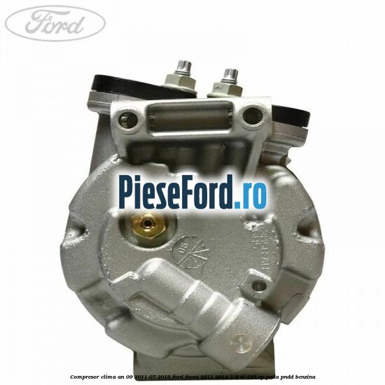 Compresor clima an 09/2011-07/2015 Ford Focus 2011-2014 1.6 Ti 125 cp PNDA, PNDD benzina