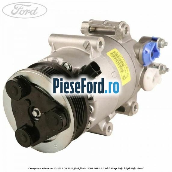 Compresor clima an 10/2011-09/2012 Ford Fiesta 2008-2012 1.6 TDCi 90 cp HHJC, HHJD, HHJE diesel