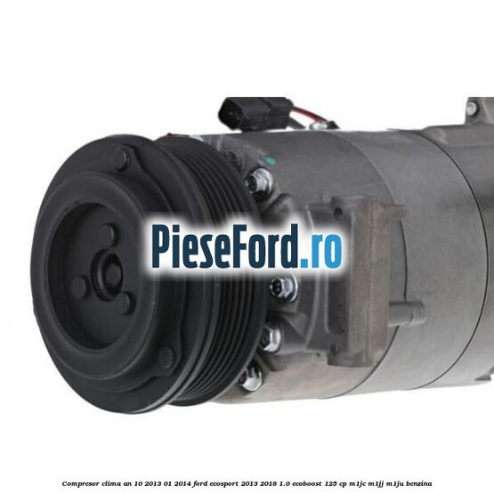 Compresor clima an 10/2013-01/2014 Ford EcoSport 2013-2018 1.0 EcoBoost 125 cp M1JC, M1JJ, M1JU benzina