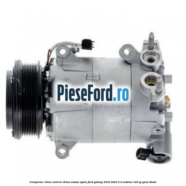 Compresor clima control clima scaune spate Ford Galaxy 2015-2023 2.0 EcoBlue 120 cp YNCA diesel