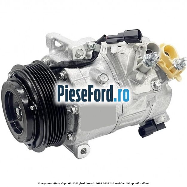 Compresor clima dupa 08/2021 Ford Transit 2019-2023 2.0 EcoBlue 160 cp N0HA diesel