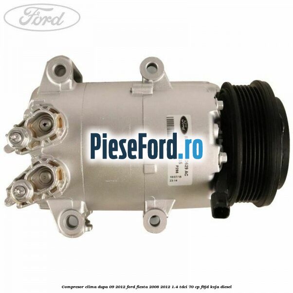 Compresor clima dupa 09/2012 Ford Fiesta 2008-2012 1.4 TDCi 70 cp F6JD, KVJA diesel