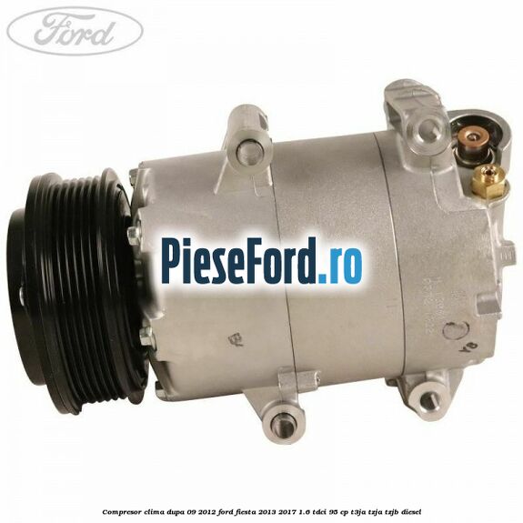 Compresor clima dupa 09/2012 Ford Fiesta 2013-2017 1.6 TDCi 95 cp T3JA, TZJA, TZJB diesel