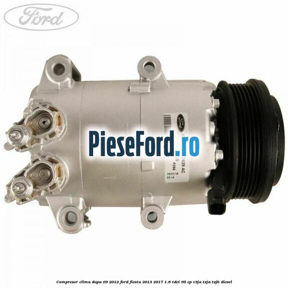 Compresor clima dupa 09/2012 Ford Fiesta 2013-2017 1.6 TDCi 95 cp T3JA, TZJA, TZJB diesel