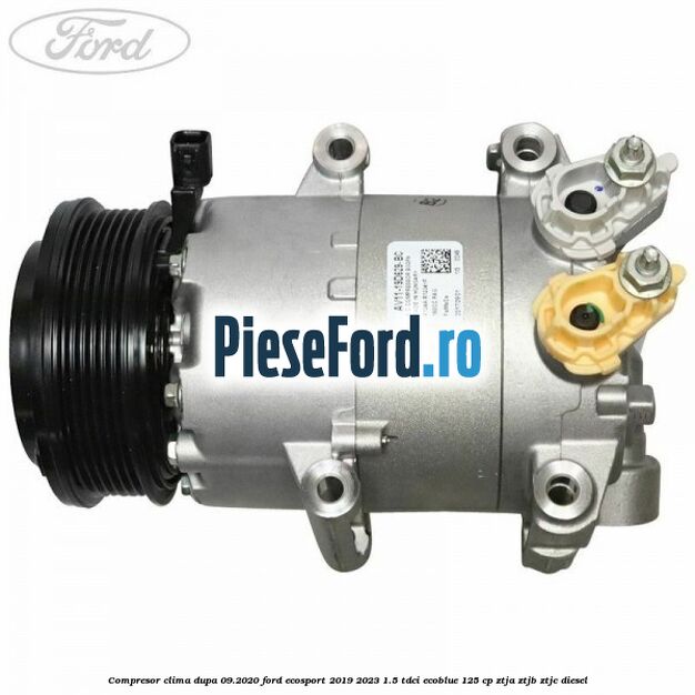 Compresor clima dupa 09.2020 Ford EcoSport 2019-2023 1.5 TDCi EcoBlue 125 cp ZTJA, ZTJB, ZTJC diesel