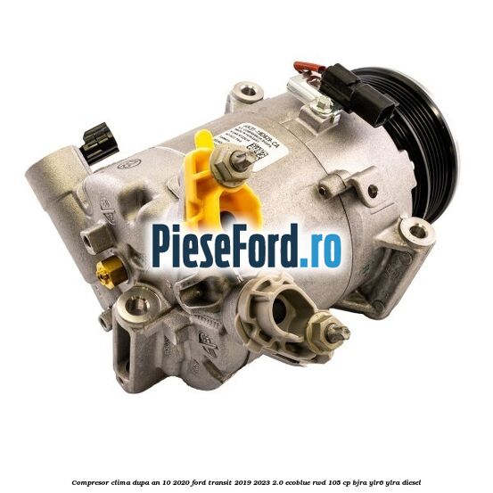 Compresor clima dupa an 10/2020 Ford Transit 2019-2023 2.0 EcoBlue RWD 105 cp BJRA, YLR6, YLRA diesel