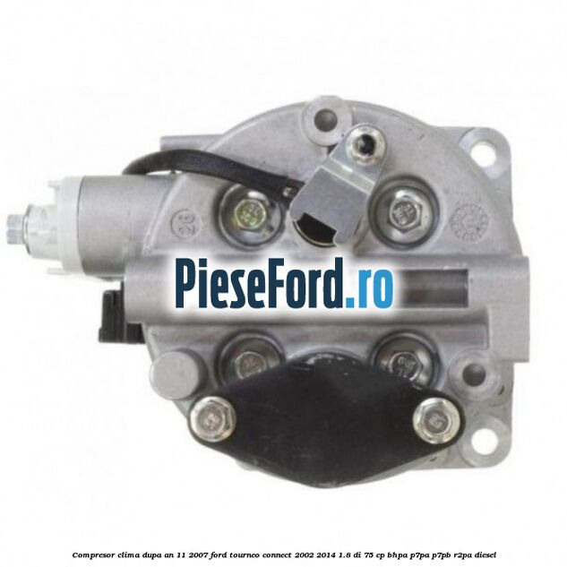 Compresor clima dupa an 11/2007 Ford Tourneo Connect 2002-2014 1.8 Di 75 cp BHPA, P7PA, P7PB, R2PA diesel