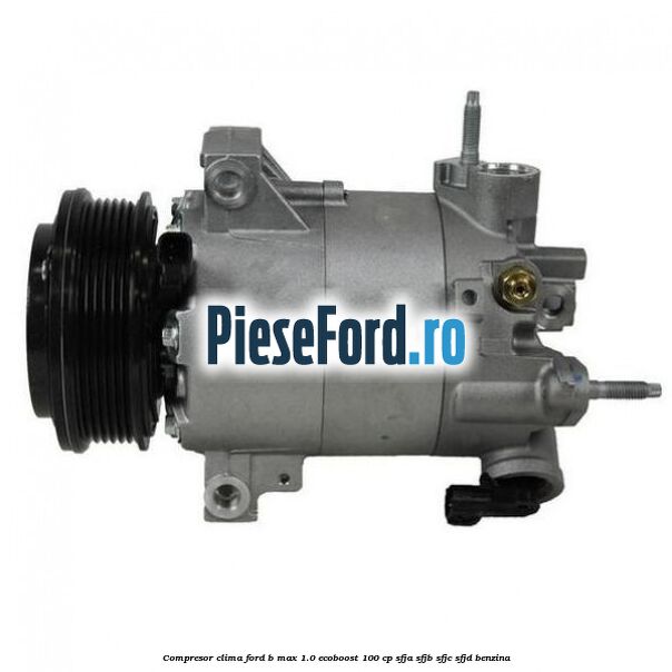 Compresor clima Ford B-Max 1.0 EcoBoost 100 cp SFJA, SFJB, SFJC, SFJD benzina
