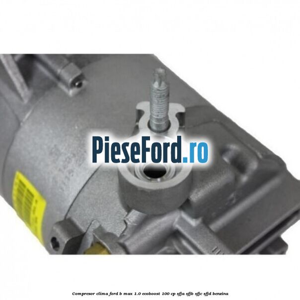 Compresor clima Ford B-Max 1.0 EcoBoost 100 cp SFJA, SFJB, SFJC, SFJD benzina