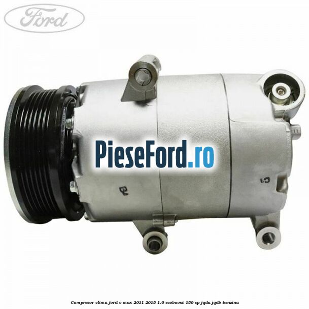 Compresor clima Ford C-Max 2011-2015 1.6 EcoBoost 150 cp JQDA, JQDB benzina