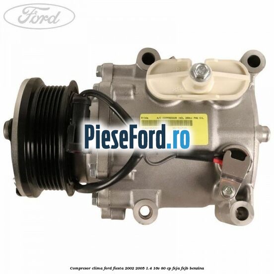 Compresor clima Ford Fiesta 2002-2005 1.4 16V 80 cp FXJA, FXJB benzina