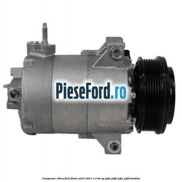 Compresor clima Ford Fiesta 2013-2017 1.0 80 cp P4JA, P4JB, P4JC, P4JD benzina