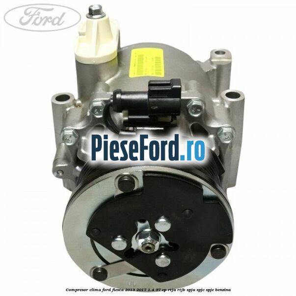 Compresor clima Ford Fiesta 2013-2017 1.4 97 cp RTJA, RTJB, SPJA, SPJC, SPJE benzina