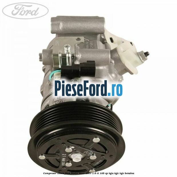 Compresor clima Ford Fiesta 2013-2017 1.6 Ti 105 cp IQJA, IQJC, IQJE benzina