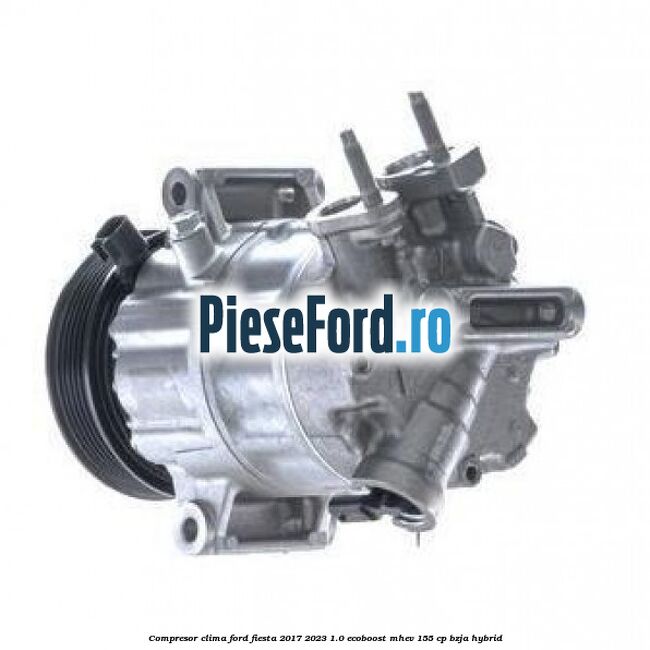 Compresor clima Ford Fiesta 2017-2023 1.0 EcoBoost mHEV 155 cp BZJA Hybrid