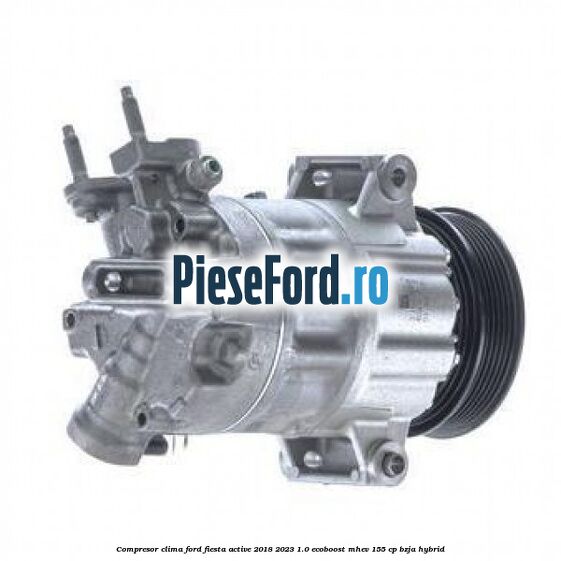 Compresor clima Ford Fiesta Active 2018-2023 1.0 EcoBoost mHEV 155 cp BZJA Hybrid