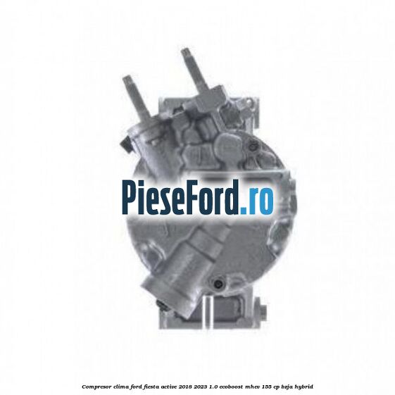 Compresor clima Ford Fiesta Active 2018-2023 1.0 EcoBoost mHEV 155 cp BZJA Hybrid