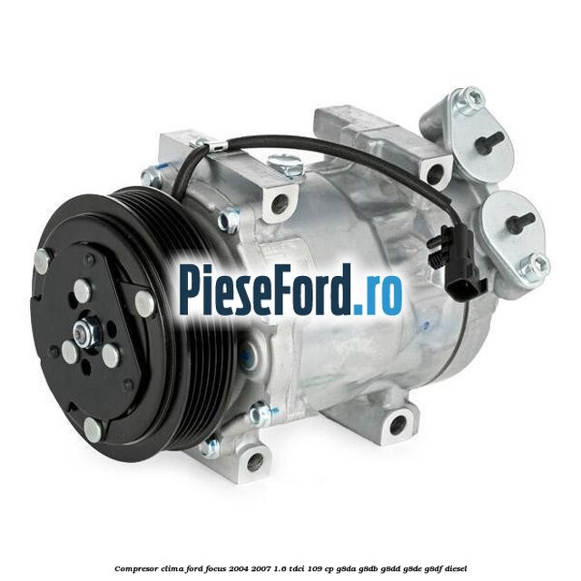 Compresor clima Ford Focus 2004-2007 1.6 TDCi 109 cp G8DA, G8DB, G8DD, G8DE, G8DF diesel