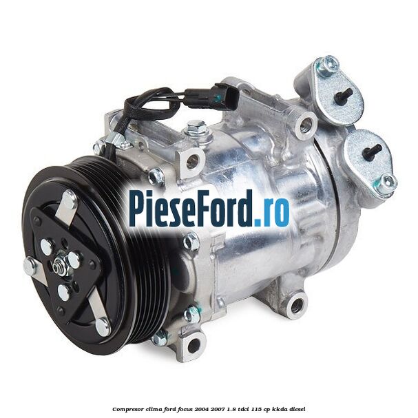 Compresor clima Ford Focus 2004-2007 1.8 TDCi 115 cp KKDA diesel