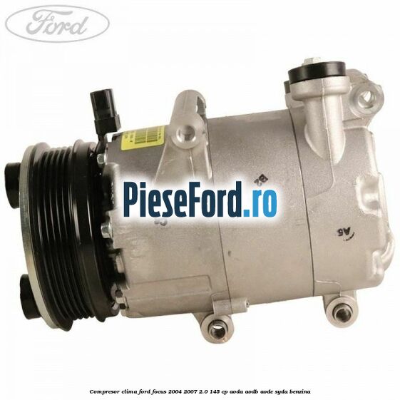 Compresor clima Ford Focus 2004-2007 2.0 145 cp AODA, AODB, AODE, SYDA benzina