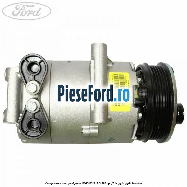 Compresor clima Ford Focus 2008-2011 1.8 125 cp Q7DA, QQDA, QQDB benzina