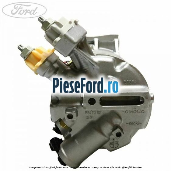 Compresor clima Ford Focus 2011-2014 1.0 EcoBoost 100 cp M2DA, M2DB, M2DC, SFDA, SFDB benzina